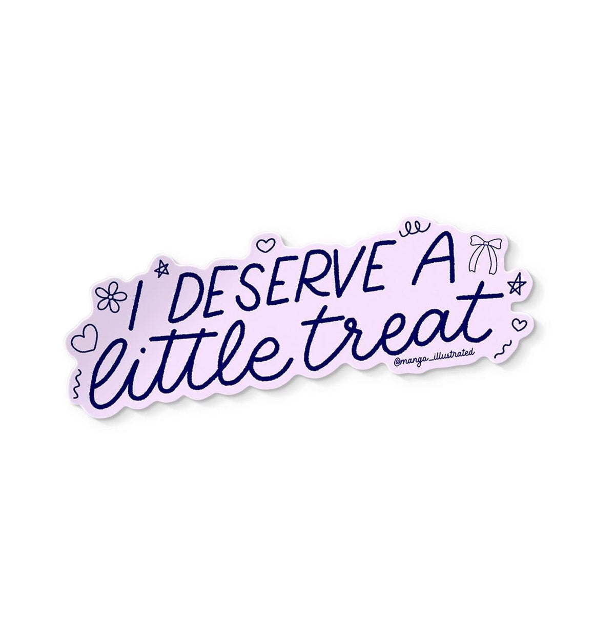 I deserve a little treat sticker — hand lettered phrase with hand drawn bow and heart doodles, 3 x 3 inch, by MangoIllustrated