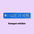 I Hate It Here Bumper sticker — hand lettered blue location tag stretched to bumper length, 8 x 1.75 in, by MangoIllustrated
