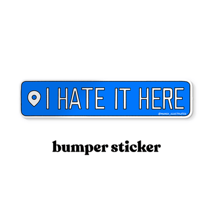 I Hate It Here Bumper sticker - MangoIllustrated - Sticker