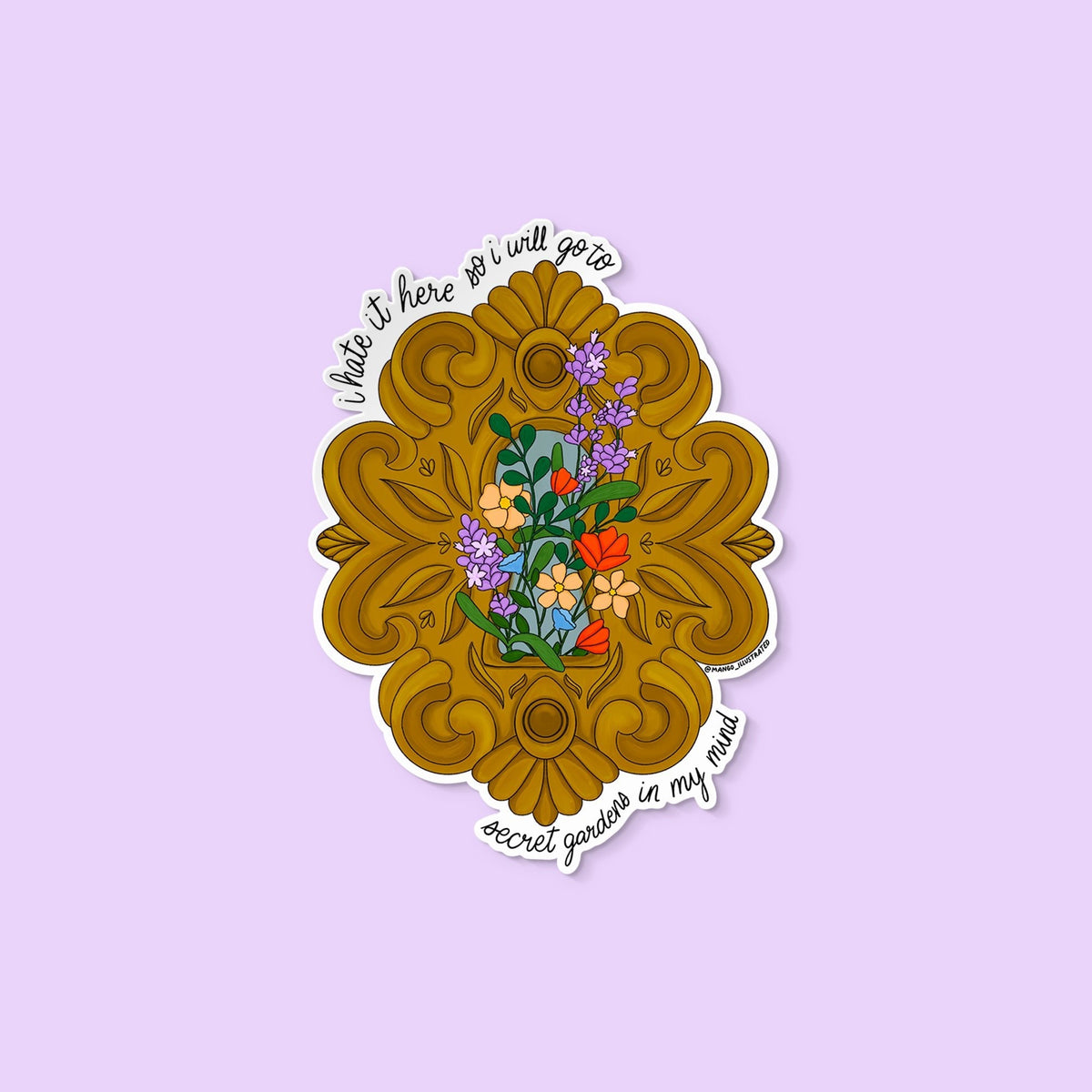 I Hate It Here Garden sticker — ornate golden frame blooming with hand-drawn flowers and hand-lettered text, approximately 3 in x 3 in, by MangoIllustrated