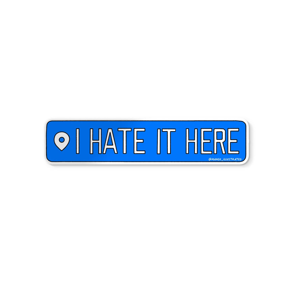 I Hate It Here location sticker flat lay — funny blue location tag laptop sticker by indie artist MangoIllustrated