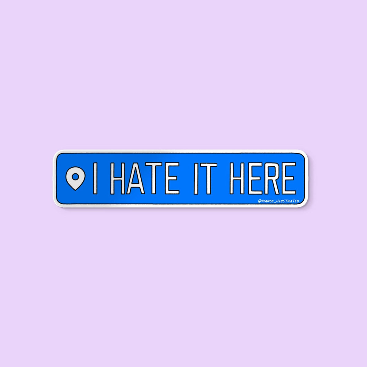 I Hate It Here location sticker — hand lettered blue location tag design, 3 x 1 in, by MangoIllustrated