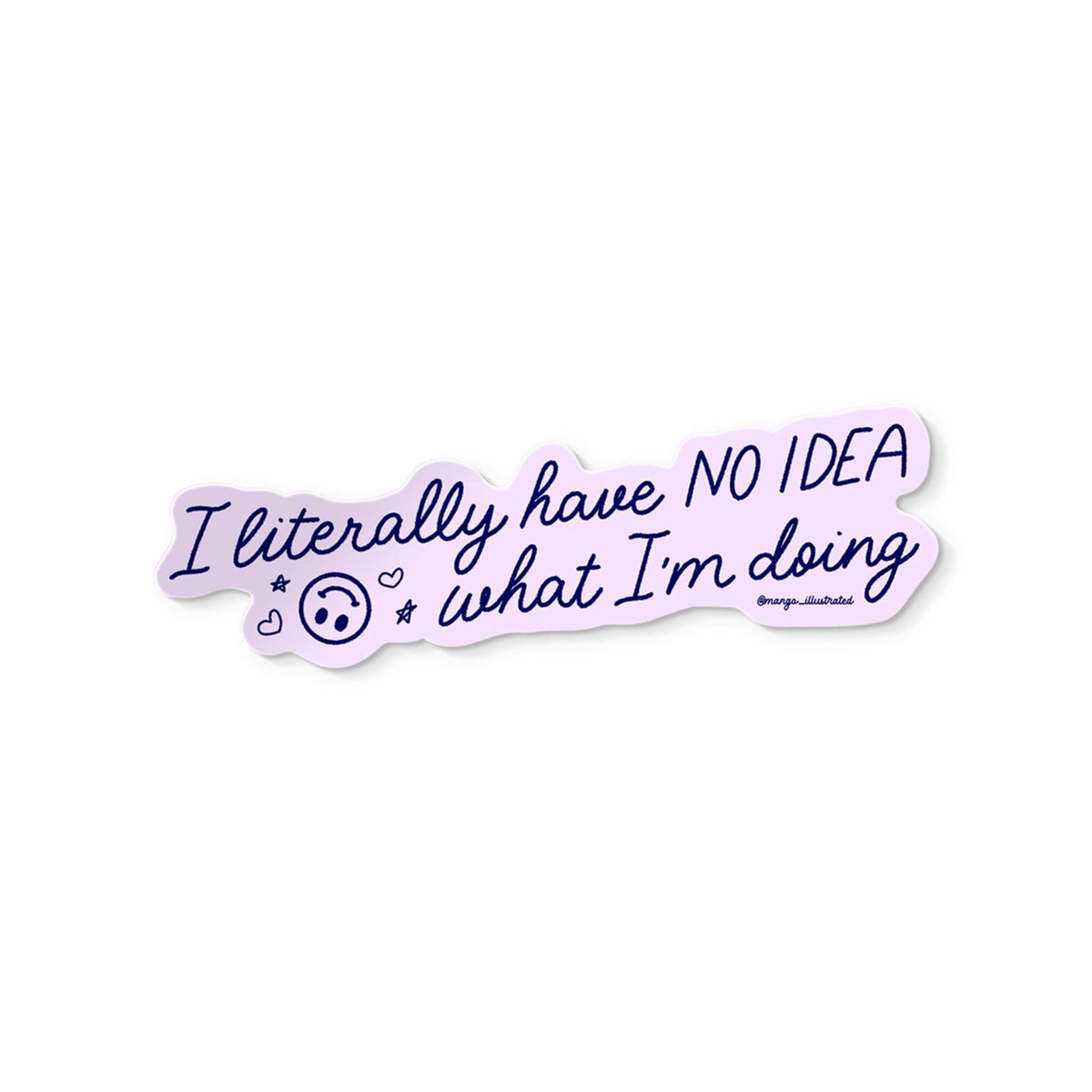 I Literally Have No Idea What I&