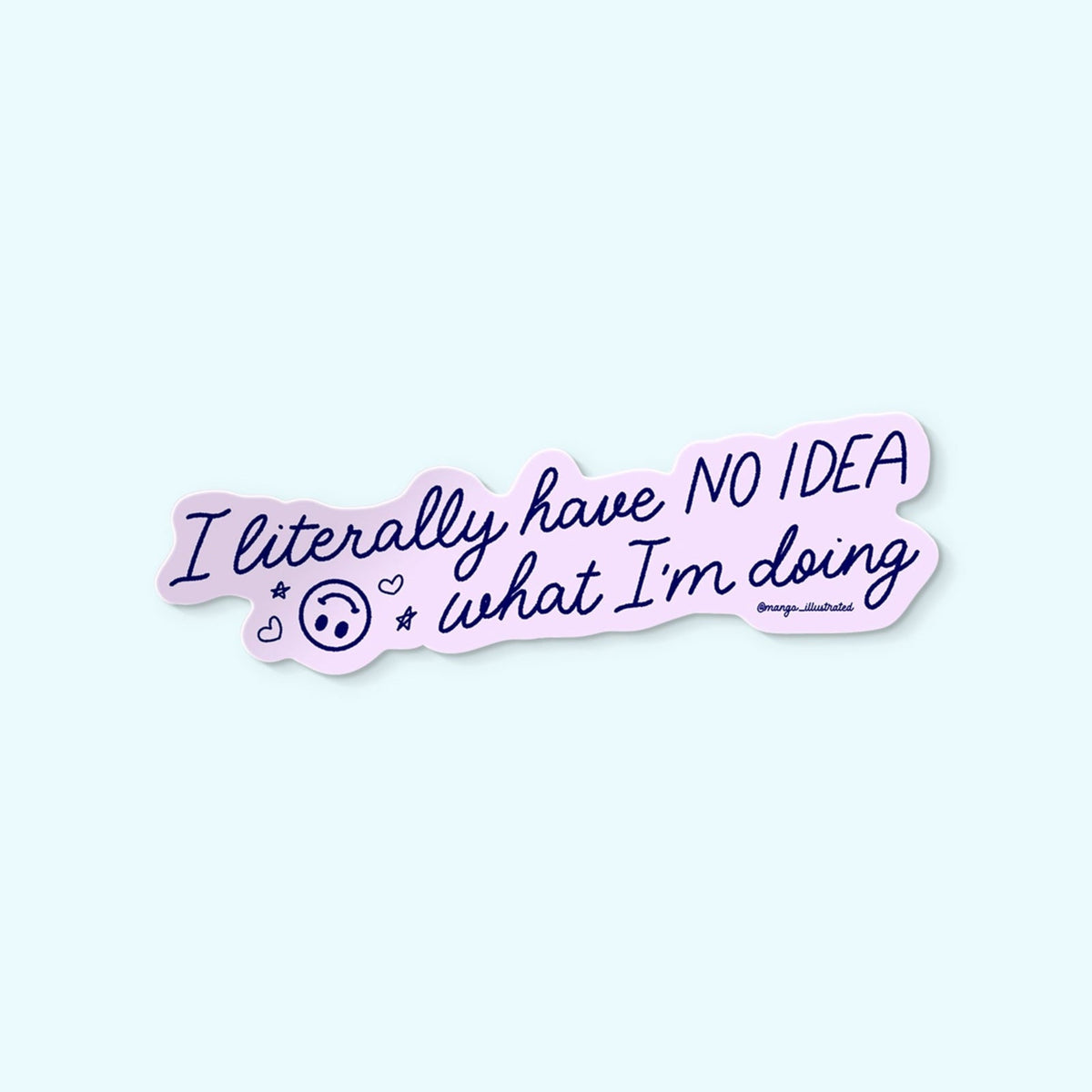 I Literally Have No Idea What I&