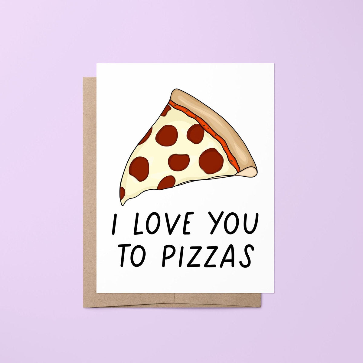 I love you to pizzas card — hand lettered pizza pun greeting with a hand drawn pepperoni slice, folded 4.25 x 5.5 in A2, by MangoIllustrated