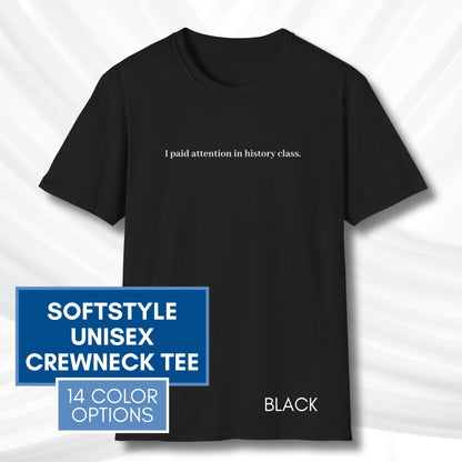 i-paid-attention-in-history-class-unisex-t-shirt-activist-tee-political-activism-top-apparel-black