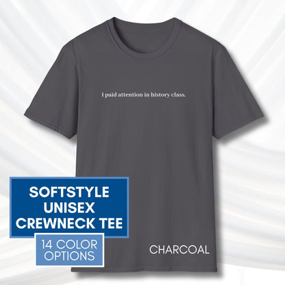 i-paid-attention-in-history-class-unisex-t-shirt-activist-tee-political-activism-top-apparel-charcoal