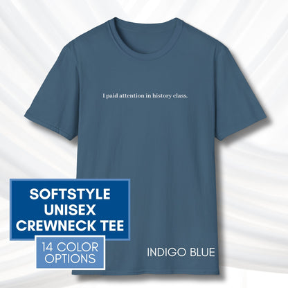 i-paid-attention-in-history-class-unisex-t-shirt-activist-tee-political-activism-top-apparel-indigo-blue