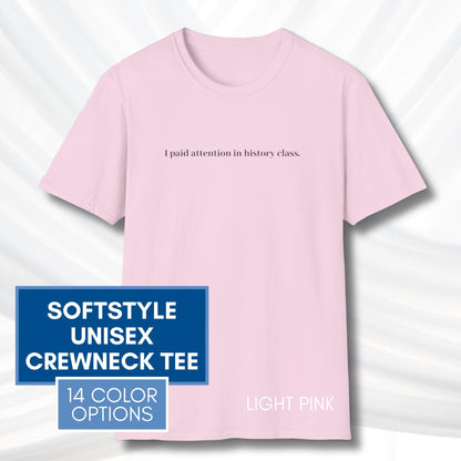 i-paid-attention-in-history-class-unisex-t-shirt-activist-tee-political-activism-top-apparel-light-pink