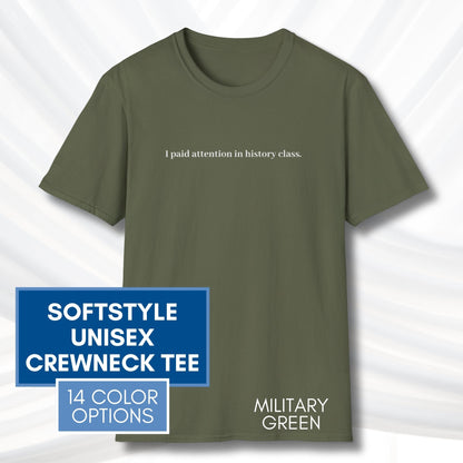 i-paid-attention-in-history-class-unisex-t-shirt-activist-tee-political-activism-top-apparel-military-green