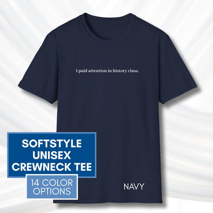 i-paid-attention-in-history-class-unisex-t-shirt-activist-tee-political-activism-top-apparel-navy