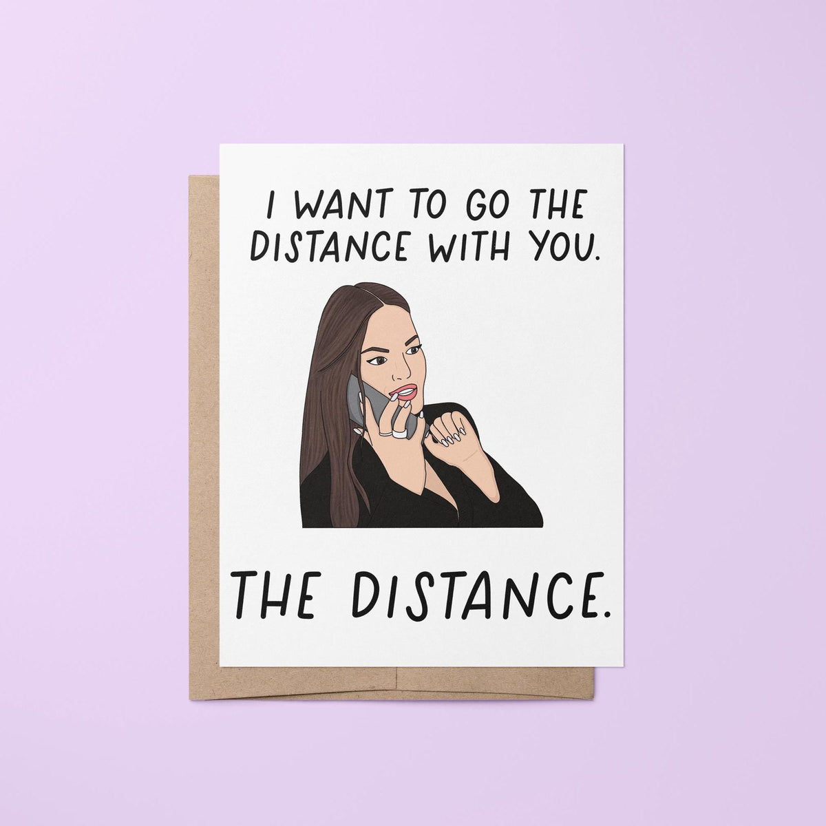 I want to go the distance with you card — hand lettered reality TV quote with an illustrated housewife, 4.25 x 5.5 in, by MangoIllustrated