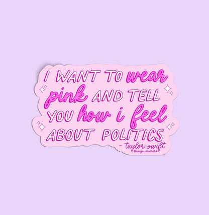I Want to Wear Pink and Tell You How I Feel About Politics sticker - MangoIllustrated - Sticker