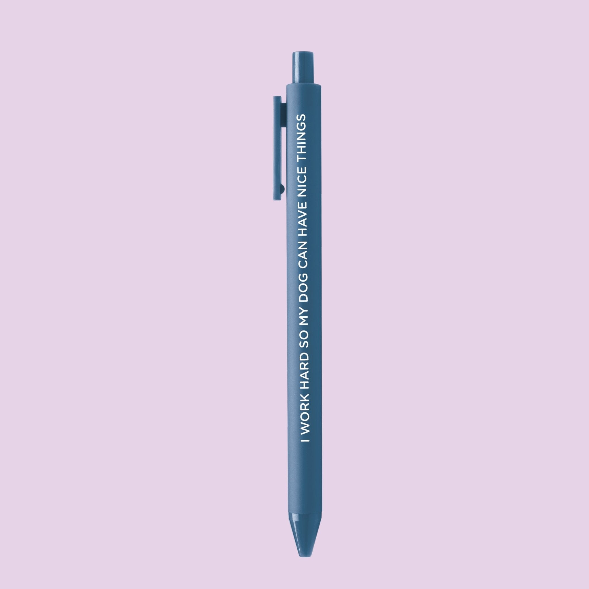 I Work Hard So My Dog Can Have Nice Things pen