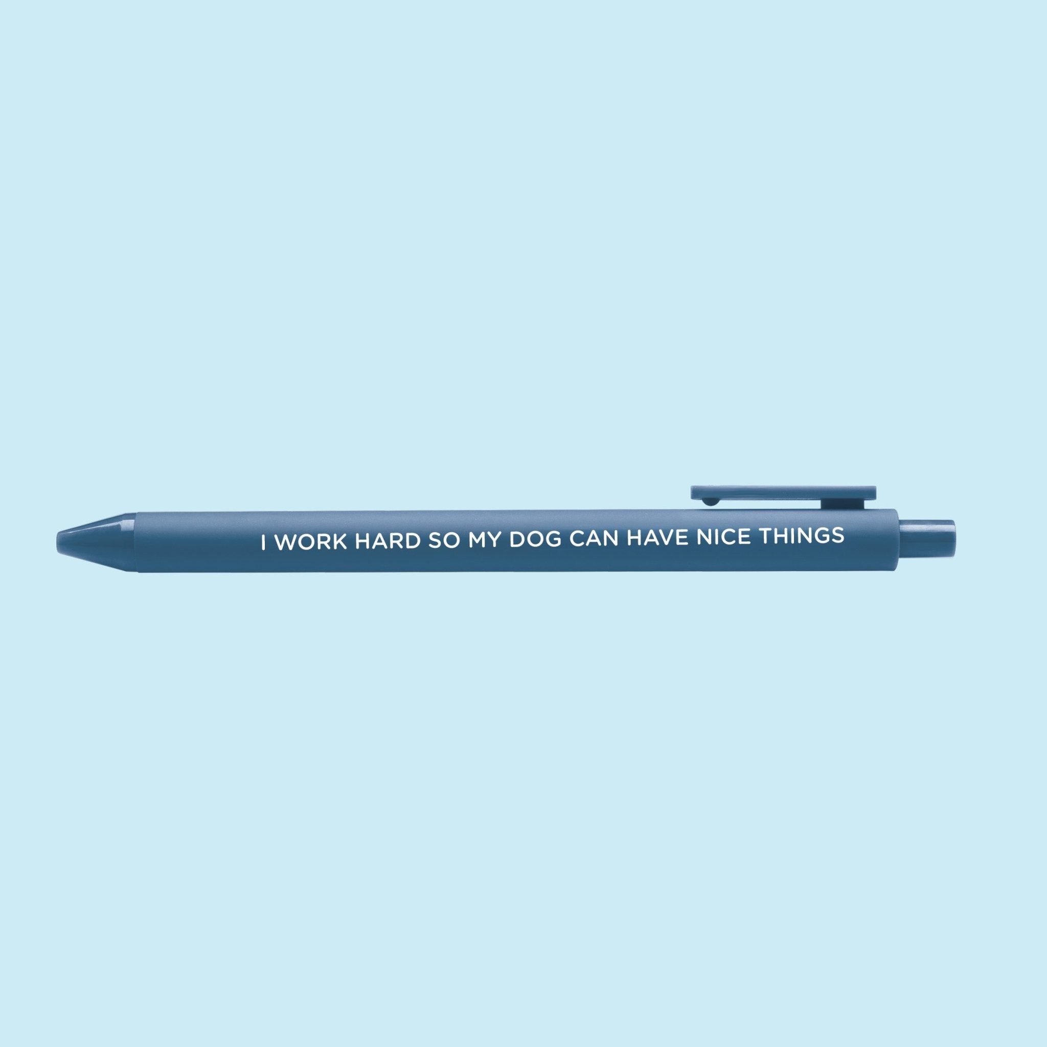 I Work Hard So My Dog Can Have Nice Things pen
