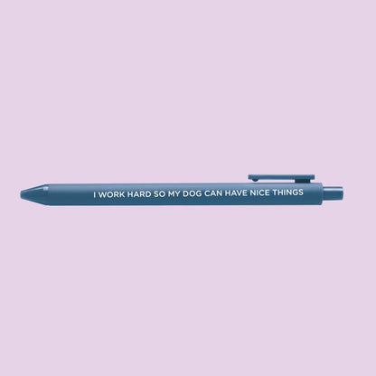 I Work Hard So My Dog Can Have Nice Things pen