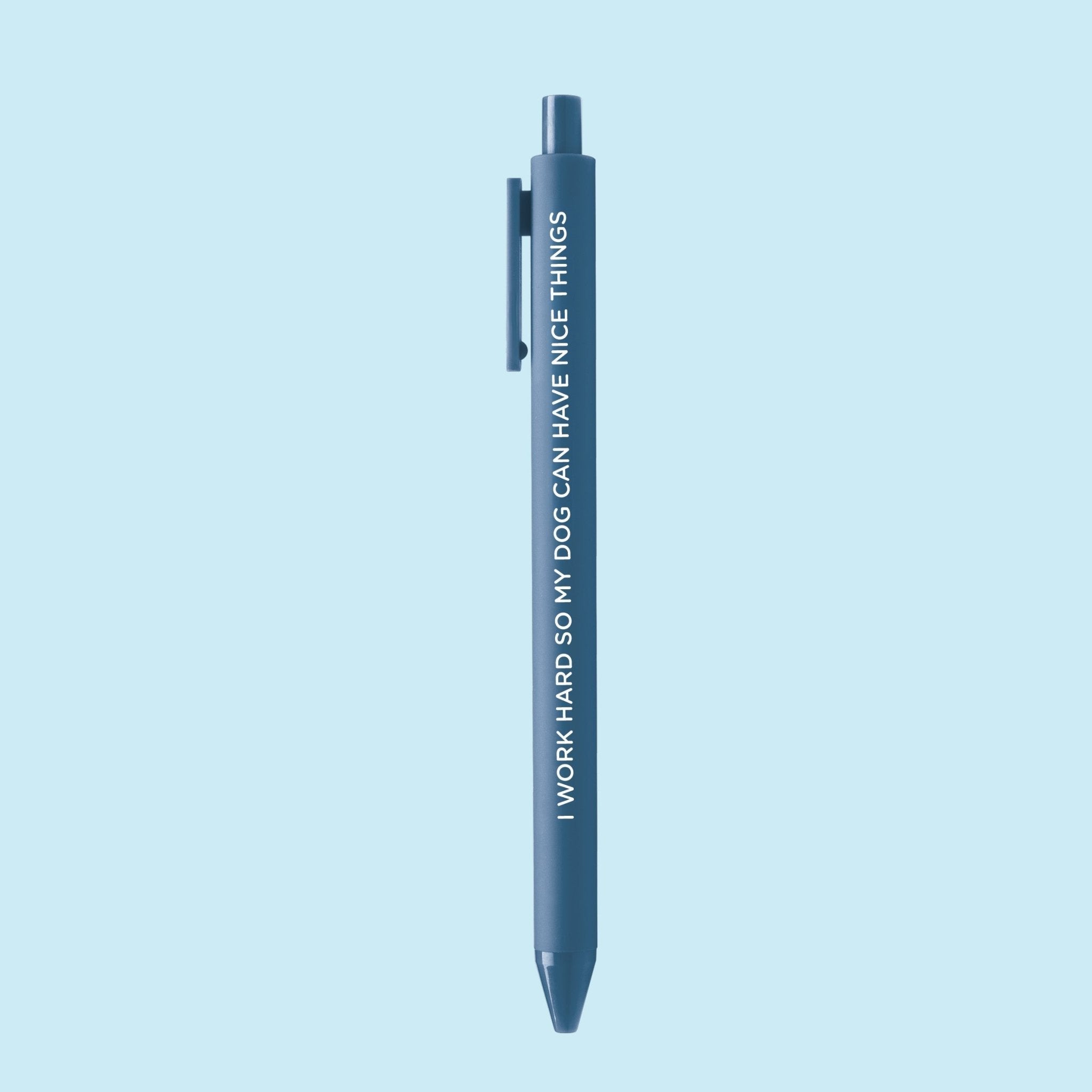 I Work Hard So My Dog Can Have Nice Things pen