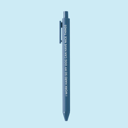 I Work Hard So My Dog Can Have Nice Things pen