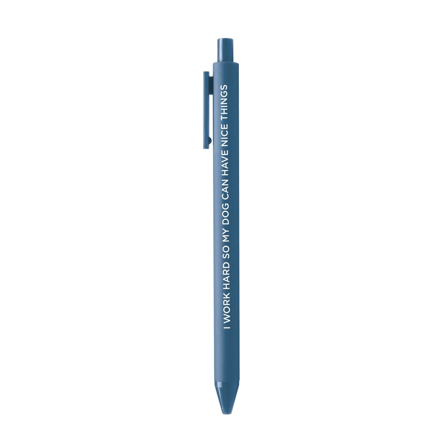 I Work Hard So My Dog Can Have Nice Things pen