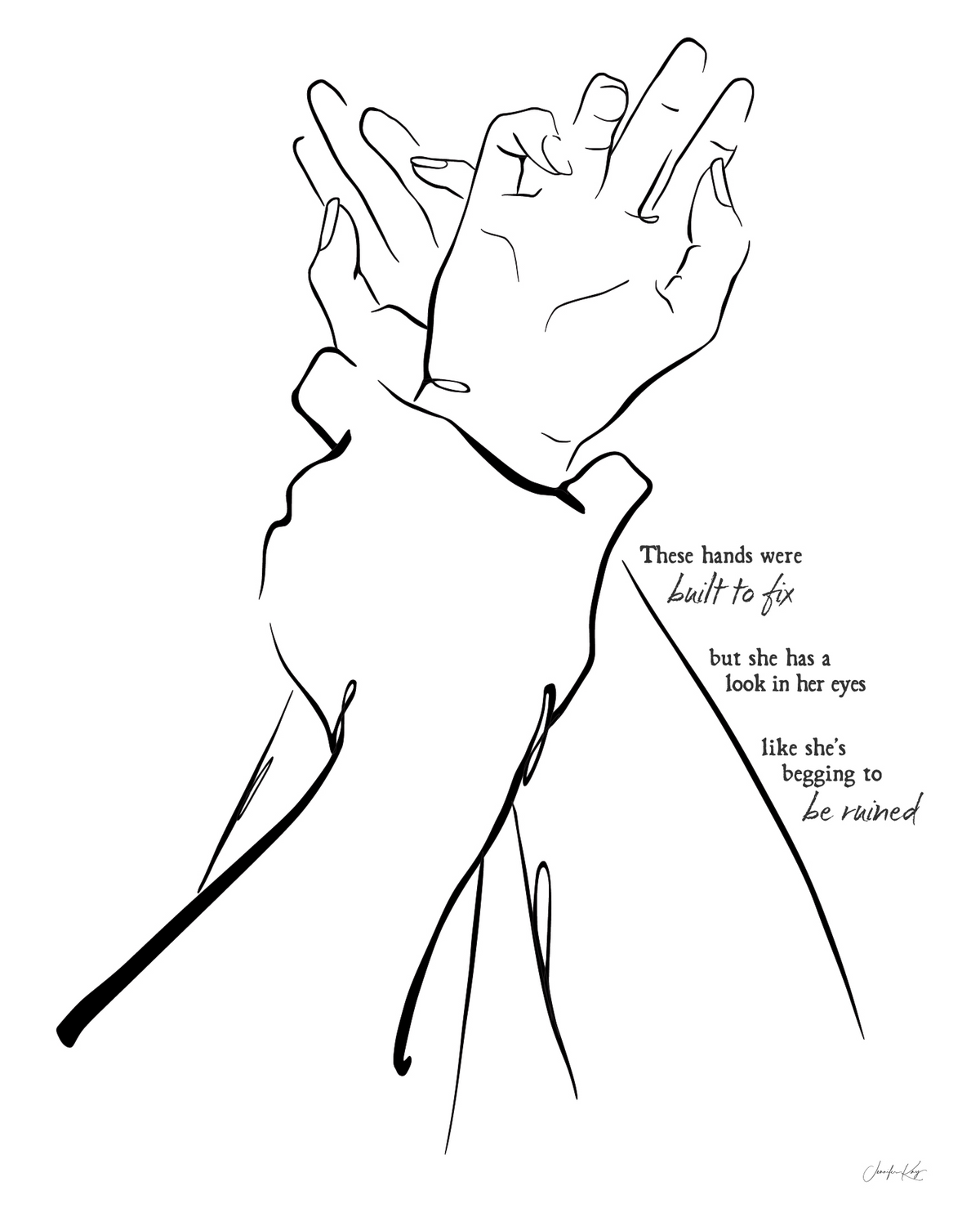 Black and white line art illustration "I Got You," of two hands clasped together. The text reads "These hands were built to fix but she has a look in her eyes like she&
