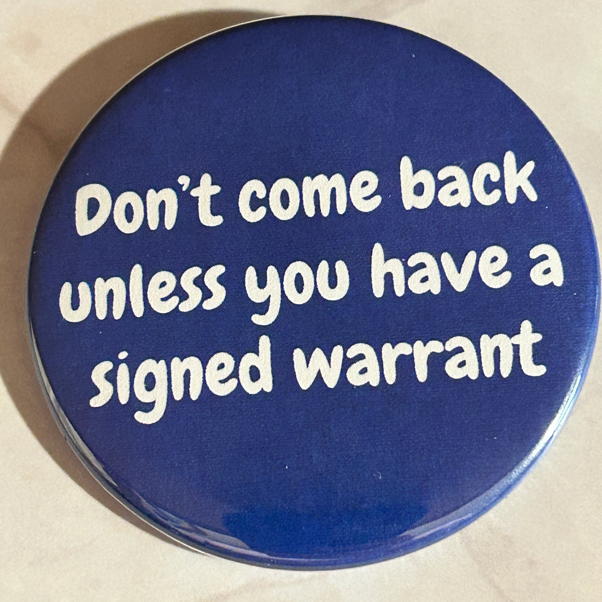 Don’t come back unless you have a warrant - button/magnet/mirror