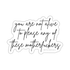 You Are Not Alive to Please Any of These Motherfuckers - Die-Cut Stickers - Babe co.