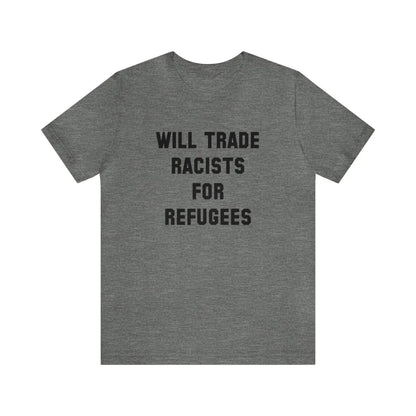 Will Trade Racists Unisex T-Shirt - Resistance Nation