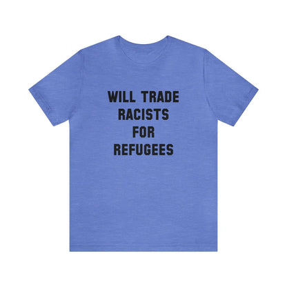 Will Trade Racists Unisex T-Shirt - Resistance Nation