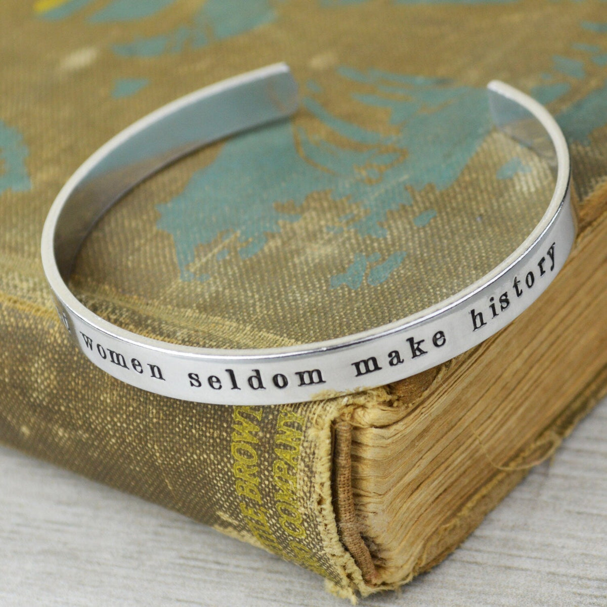 Well Behaved Women Seldom Make History Aluminum Brass or Copper Cuff Bracelet - Inspirational Handstamped Jewelry