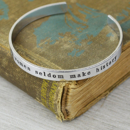Well Behaved Women Seldom Make History Aluminum Brass or Copper Cuff Bracelet - Inspirational Handstamped Jewelry