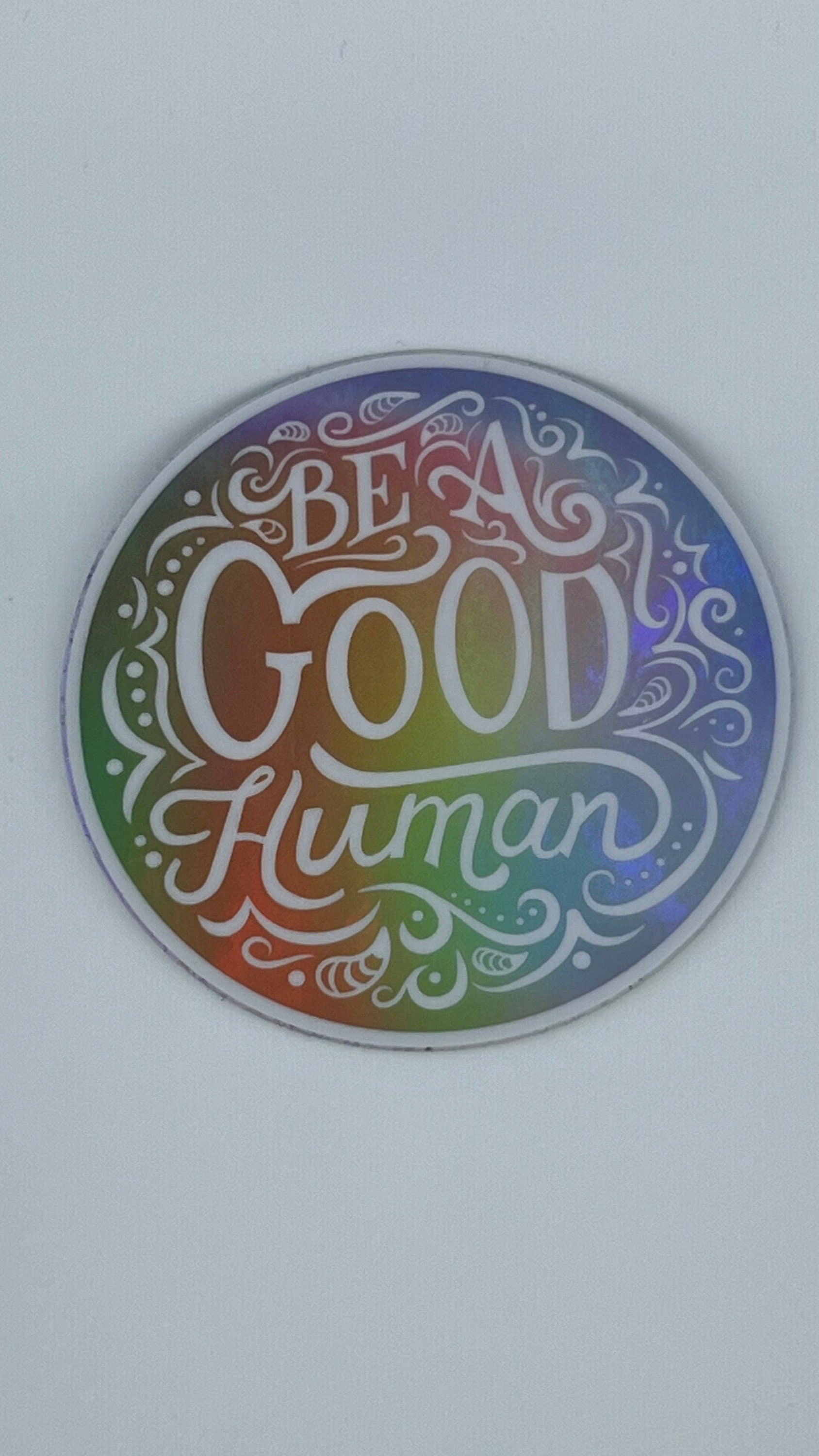 Be A Good Human Holographic Sticker | Rainbow Reflective Vinyl Decal