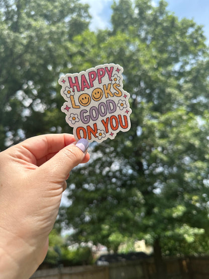 Happy Looks Good On You Sticker