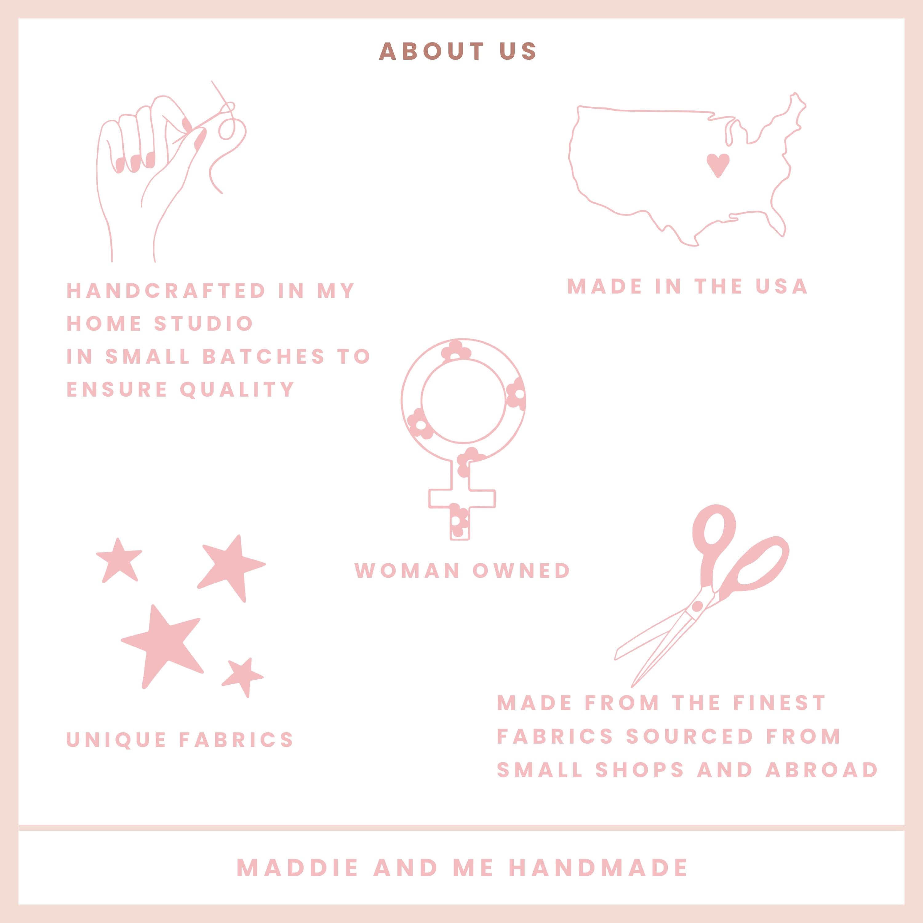 May include: A pink and white graphic with the text &amp;quot;ABOUT US&amp;quot; and illustrations of a hand sewing, a map of the USA, a female symbol, scissors, and stars. Text includes &amp;quot;HANDCRAFTED IN MY HOME STUDIO&amp;quot;, &amp;quot;MADE IN THE USA&amp;quot;, &amp;quot;UNIQUE FABRICS&amp;quot;, and &amp;quot;WOMAN OWNED&amp;quot;.