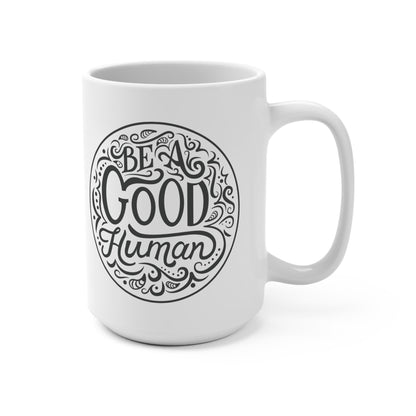 Be a Good Human Mug 15oz