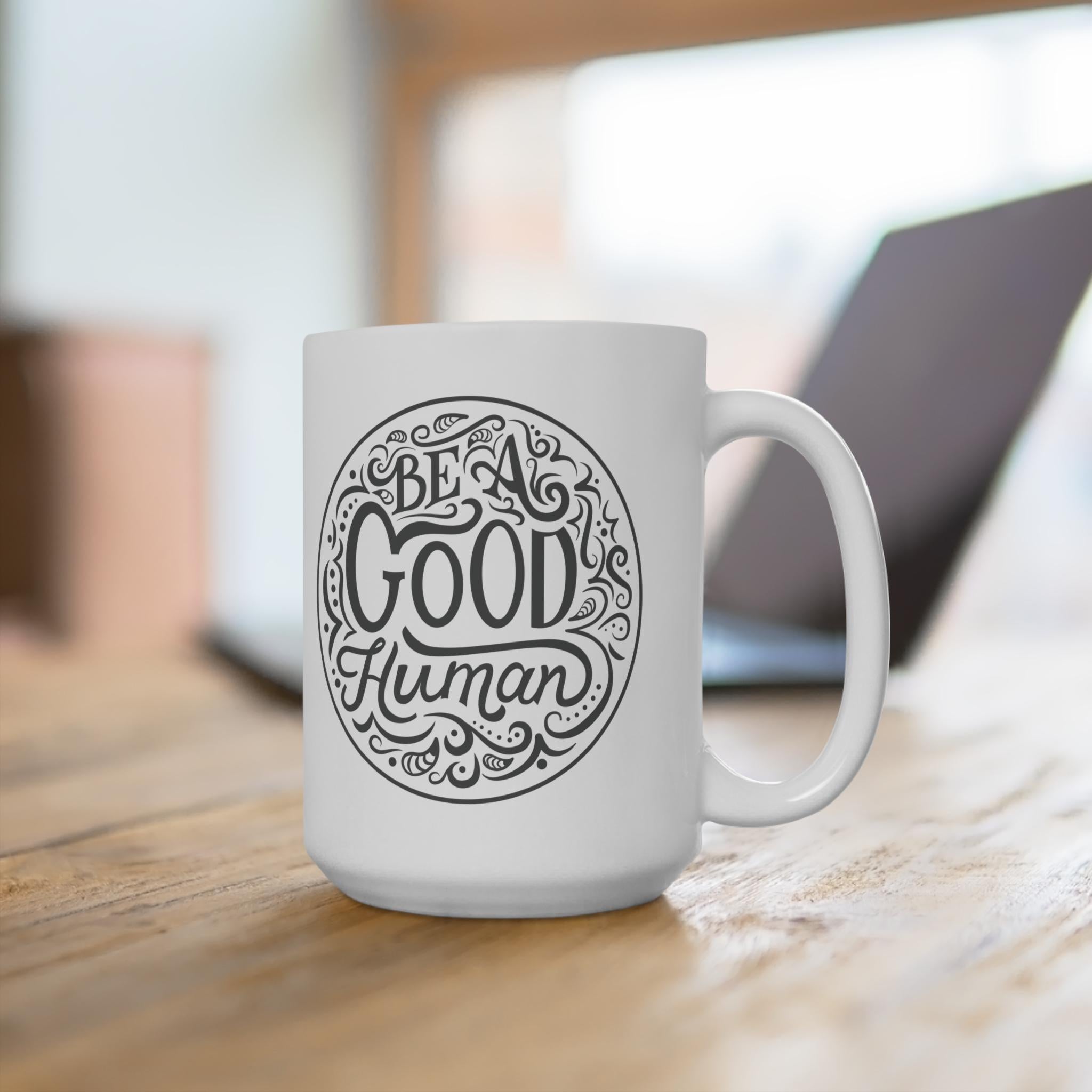 Be a Good Human Mug 15oz