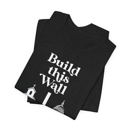 Build This Wall Shirt, Separation of Church and State, No Religion in Government, Women&