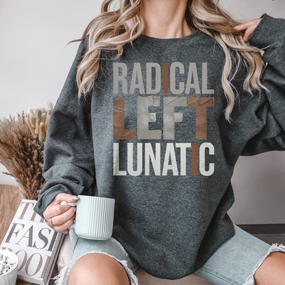 Radical Left Lunatic Shirt, Political Long Sleeve Tee for Democrats, Liberals, Progressives, Resistance T-Shirt, Funny Political Sweatshirt