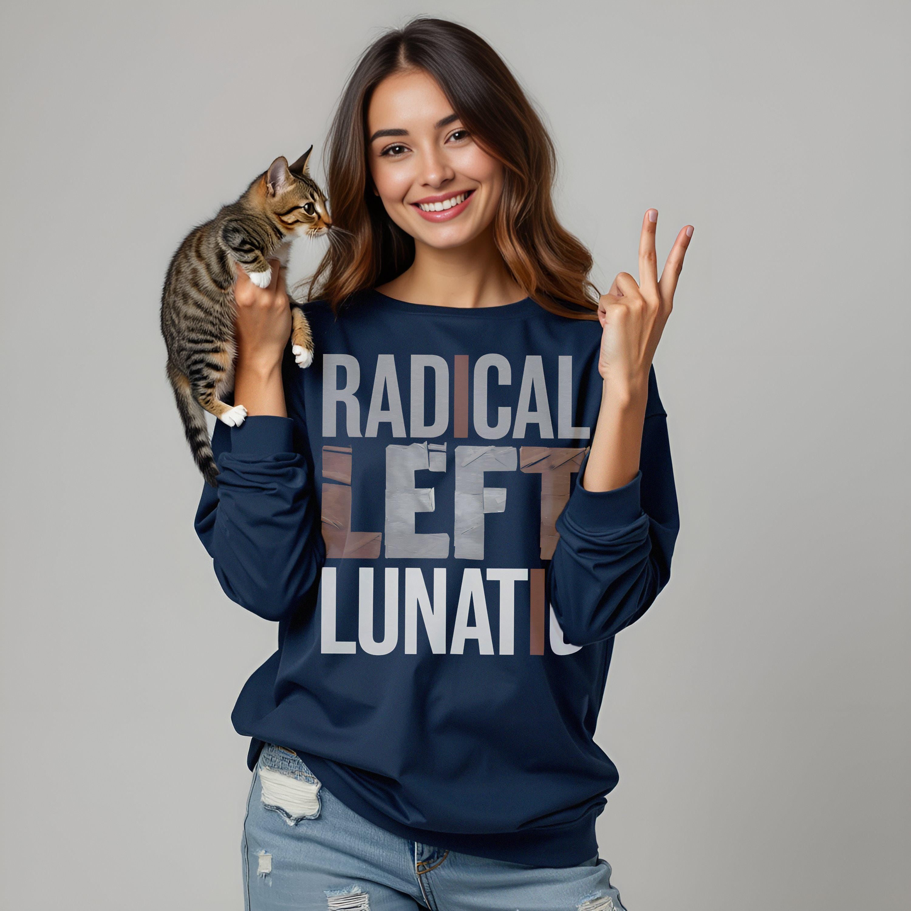 Radical Left Lunatic Shirt, Political Long Sleeve Tee for Democrats, Liberals, Progressives, Resistance T-Shirt, Funny Political Sweatshirt