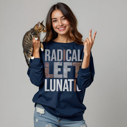 Radical Left Lunatic Shirt, Political Long Sleeve Tee for Democrats, Liberals, Progressives, Resistance T-Shirt, Funny Political Sweatshirt