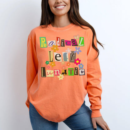 Radical Left Lunatic Sweatshirt, Funny Democrat Political T-Shirt, Liberal Progressive Resistance Long Sleeve Tee, Unique Gift Idea