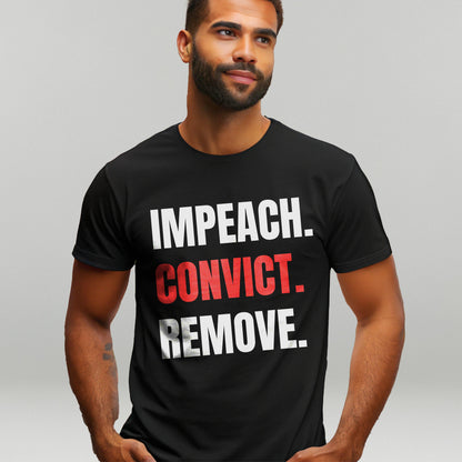 Impeach Convict Remove T-Shirt, Political Statement Shirt, Protest Tee, Activist Apparel, Graphic Tee, Bold Statement Top