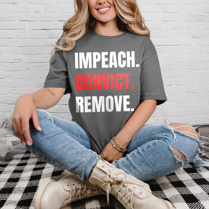 Impeach Convict Remove Graphic Tee, Political Statement Shirt, Activist Apparel, Protest T-Shirt, Bold Message Clothing