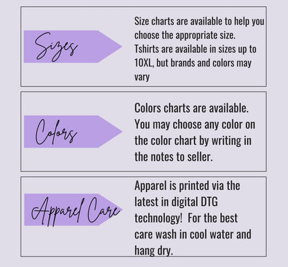 A photo card telling about sizing, colors and apparel care.  Sizing is determined by the size chart included in this listing.  There is a color char as well.  Any Bella+Canvas 3001 color can be ordered.  Apparel is printed via the latest in digital DTG technology.  For the best care, wash in cool water and hang dry.
