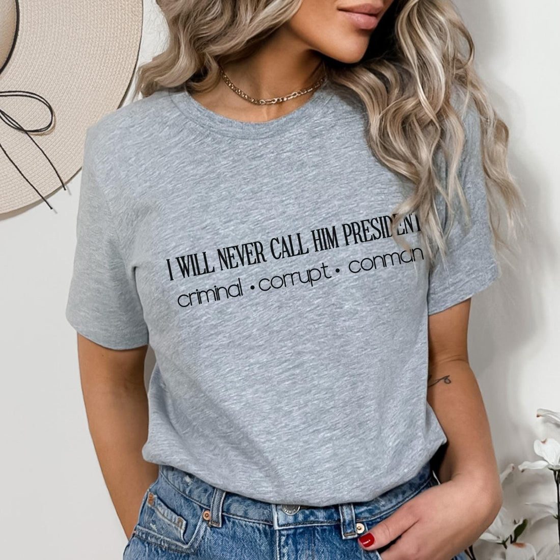 I Will Never Call Him President T-Shirt, Anti Trump, Not My President, Criminal, Corrupt, Conman, Resist, Progressive Democrat