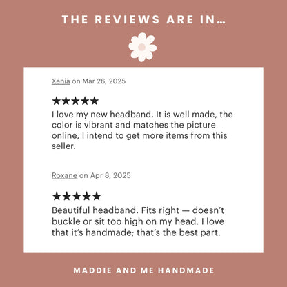 May include: A review graphic with the text &amp;quot;THE REVIEWS ARE IN...&amp;quot; and a customer review about headbands. The review states the headbands are comfortable and fit perfectly. The brand name &amp;quot;MADDIE AND ME HANDMADE&amp;quot; is at the bottom.