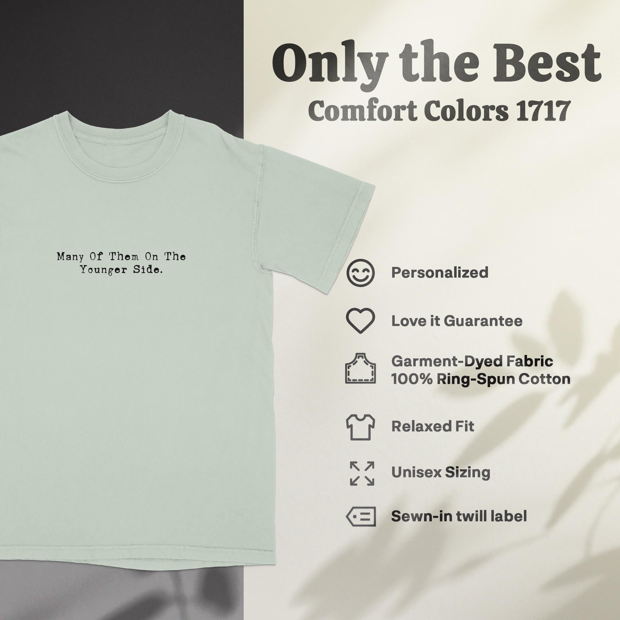 Many Of Them On The Younger Side Shirt, Comfort Colors 1717 Tee, Graphic Unisex T-Shirt, Gift for Friends, Casual Wear