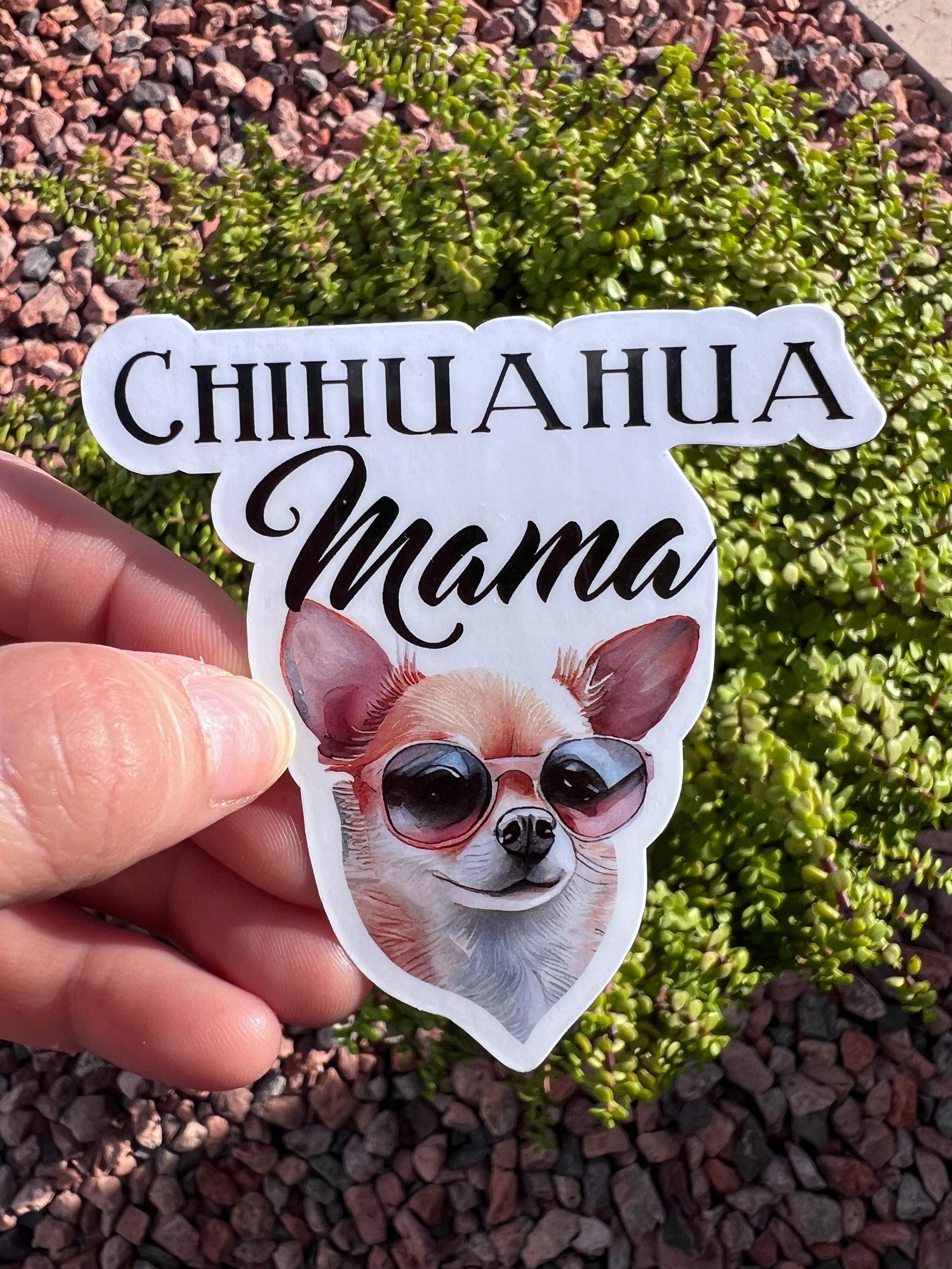 Chihuahua Mama Sticker, Funny Chihuahua Mom Decal, Small Dog Lover Gift, 3 Designs, 2 or 3 Inch, Clear or Holographic