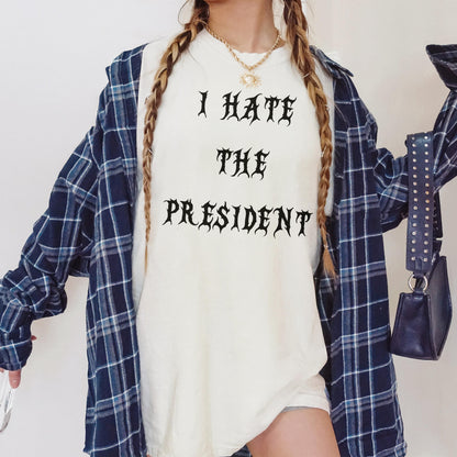 I Hate The President Shirt, Graphic Tee, Funny Political T-Shirt, Statement Tee, Controversial Shirt, Gift for Politics Enthusiasts