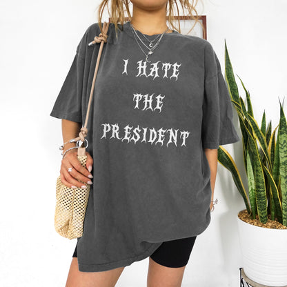 Oversized Graphic Tee, I Hate The President Shirt, Casual Statement Top, Unisex Graphic Tee, Trendy Political T-shirt, Edgy Fashion Tee