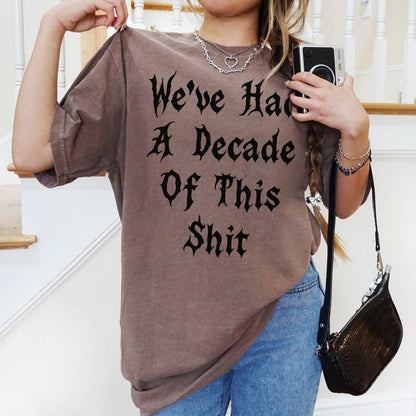 Weve Had A Decade Of This Shirt, Trendy Graphic Tee, Funny Saying Shirt, Casual Comfy T-shirt, Statement Apparel